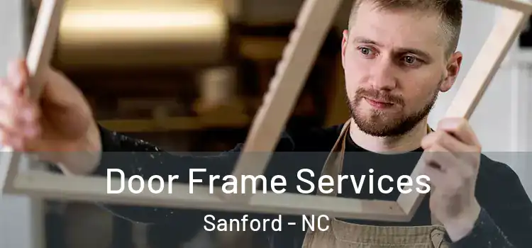 Door Frame Services Sanford - NC