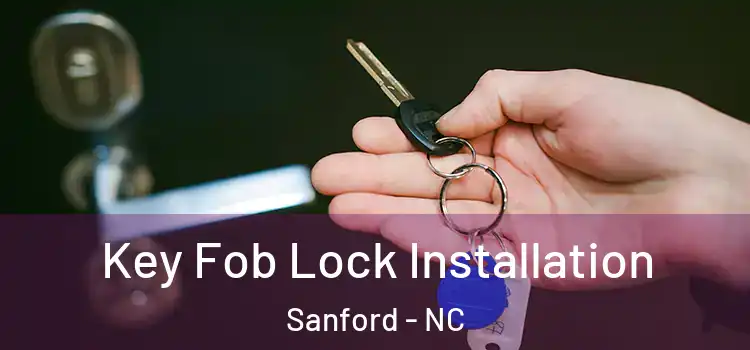 Key Fob Lock Installation Sanford - NC