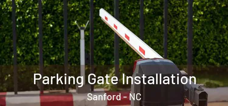 Parking Gate Installation Sanford - NC